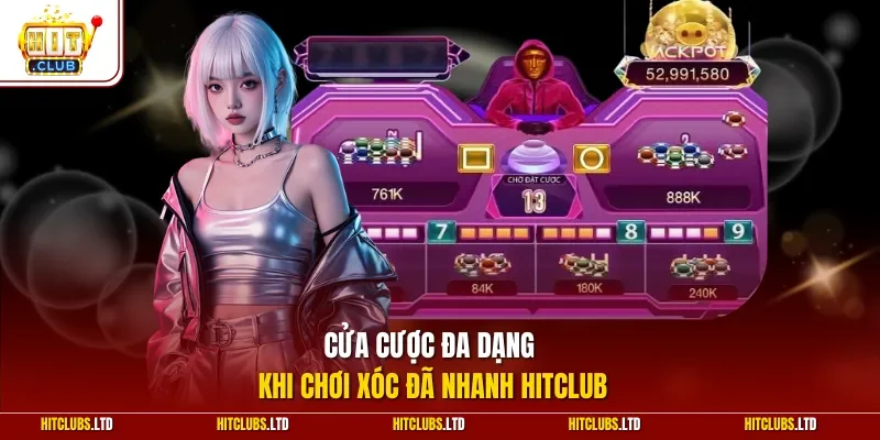 Cửa cược đa dạng khi chơi xóc đã nhanh HITCLUB